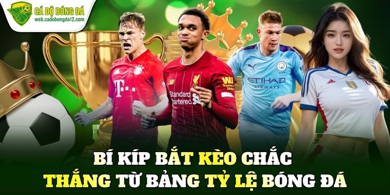 Bí kíp bắt kèo chắc thắng từ bảng tỷ lệ bóng đá