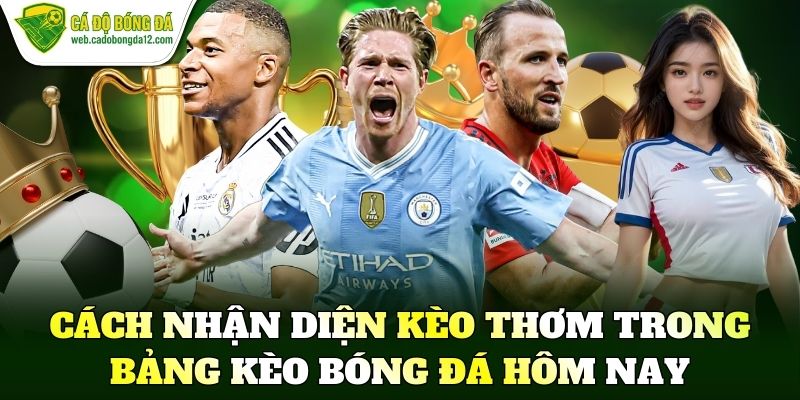 Cách nhận diện kèo thơm trong bảng kèo bóng đá hôm nay