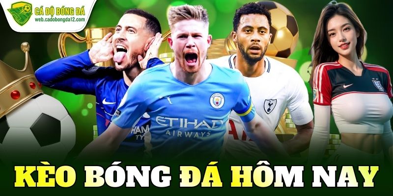 kèo bóng đá hôm nay