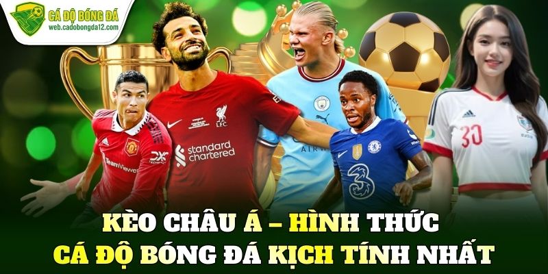 Kèo châu Á – Hình thức cá độ bóng đá kịch tính nhất
