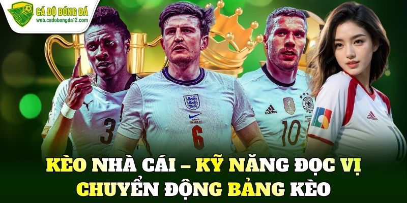 Kèo nhà cái – Kỹ năng đọc vị chuyển động bảng kèo