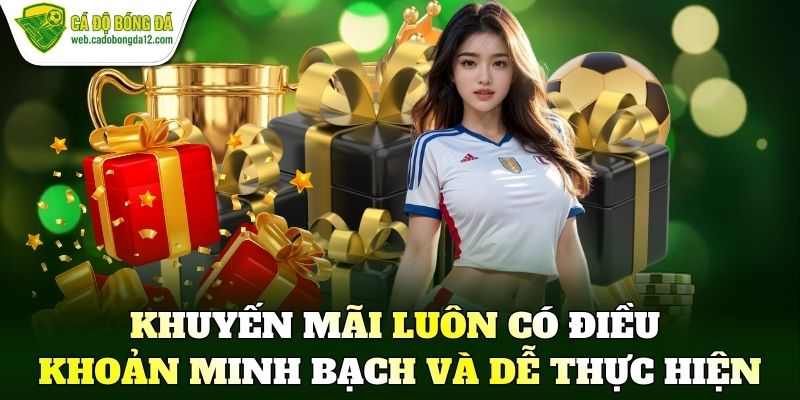 Khuyến mãi luôn có điều khoản minh bạch và dễ thực hiện
