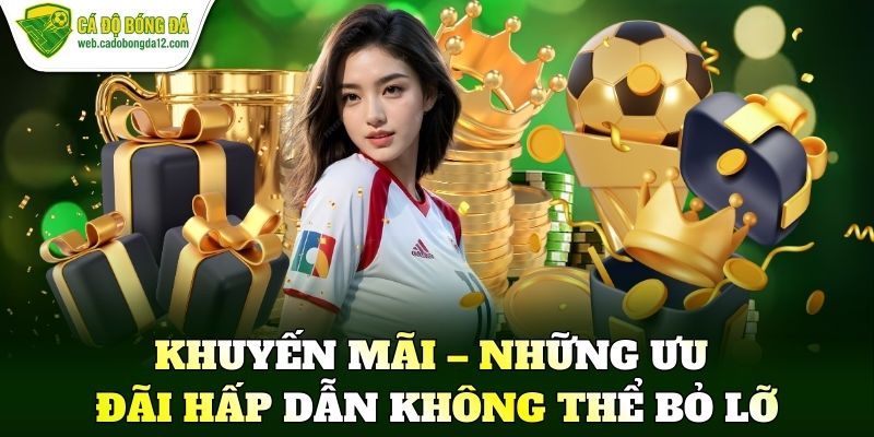 Khuyến mãi – Những ưu đãi hấp dẫn không thể bỏ lỡ
