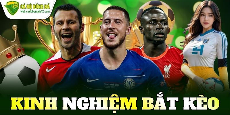 Kinh nghiệm bắt kèo