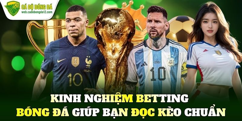 Kinh nghiệm betting bóng đá giúp bạn đọc kèo chuẩn