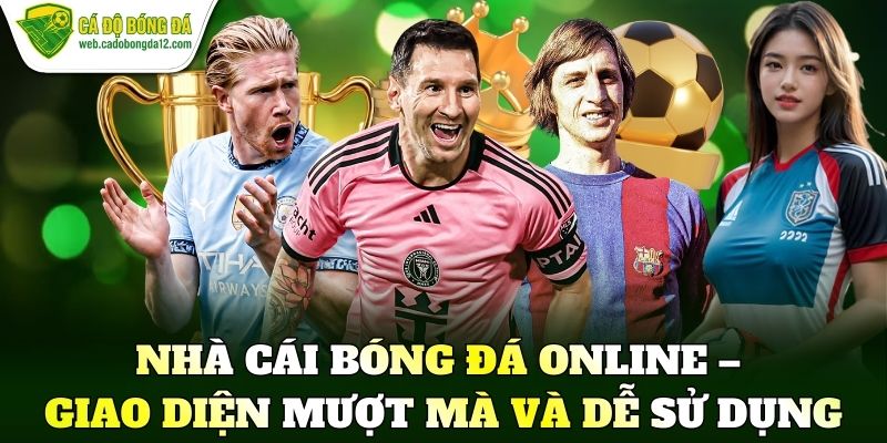 Nhà cái bóng đá online – Giao diện mượt mà và dễ sử dụng