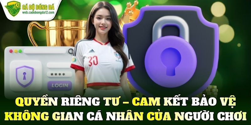 Quyền riêng tư – Cam kết bảo vệ không gian cá nhân của người chơi