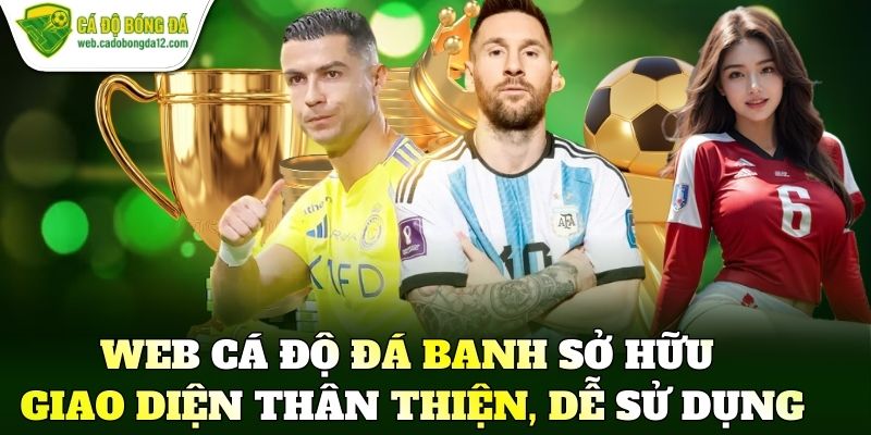 Web cá độ đá banh sở hữu giao diện thân thiện, dễ sử dụng