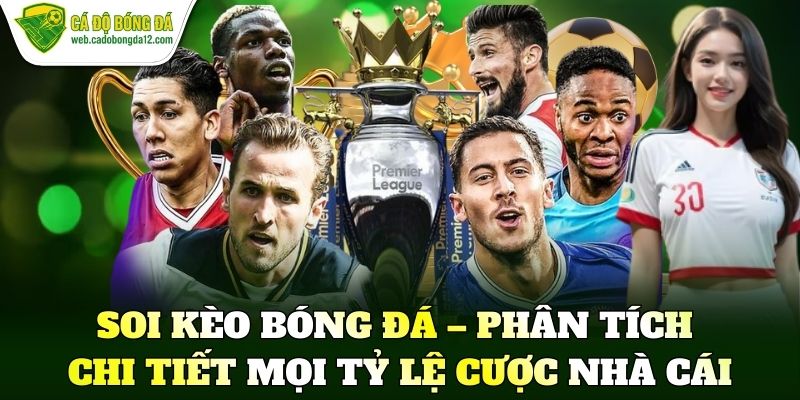 Soi kèo bóng đá – Phân tích chi tiết mọi tỷ lệ cược nhà cái